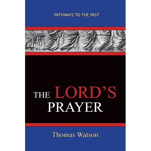 The Lord's Prayer - Thomas Watson: Pathways To The Past - Paperback