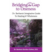 Bridging The Gap to Oneness: Dr. Barbara's Integrative Guide to Healing & Wholeness