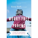 The Worry-Free Parent: Living in Confidence So Your Kids Can Too