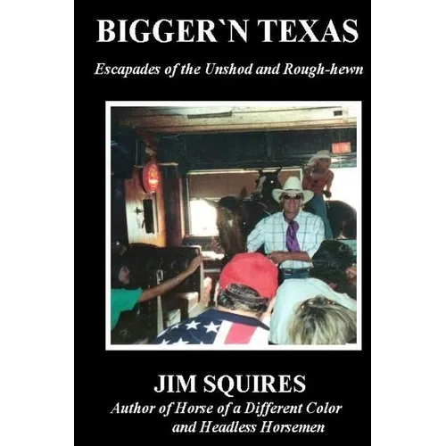 Bigger 'n Texas: Escapades of the Unshod and Rough-hewn
