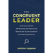 The Congruent Leader: Build Trust, Lead with Self-Awareness, and Close the Gap Between How You See Yourself and How Others Experience You