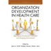 Organization Development in Healthcare: A Guide for Leaders