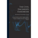The Civil Engineer's Handbook: A Convenient Reference Book for Chainmen, Rodmen, Transitmen, Levelers, Surveyors, As Well As Draftsmen, Computers, an