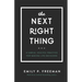 The Next Right Thing: A Simple, Soulful Practice for Making Life Decisions
