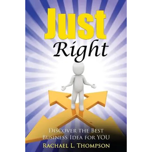 How to Start a Business: Just Right- Discover the Best Business Idea for YOU! (Online Business, Small Business, Work from Home, Retail Business