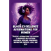 Black Excellence Affirmations for Women: Positive Affirmations for Queens to Increase Self-Esteem, Happiness, Healing, Confidence, Inspiration, Succes