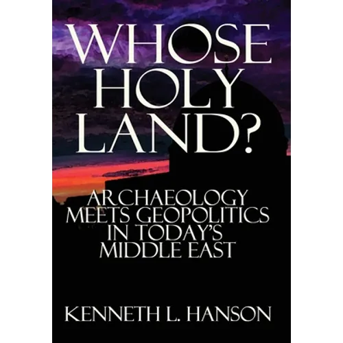 Whose Holy Land?: Archaeology Meets Geopolitics in Today's Middle East
