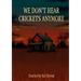 We Don't Hear Crickets Anymore
