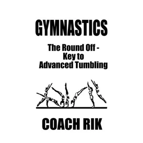 Gymnastics: The Round Off - Key to Advanced Tumbling