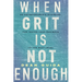 When Grit is Not Enough