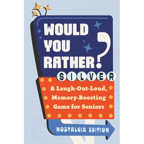 Would You Rather? Silver: Nostalgia Edition: A Laugh-Out-Loud, Memory-Boosting Game for Seniors