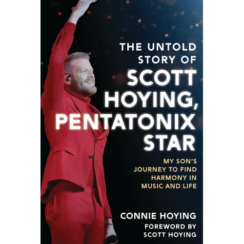 The Untold Story of Scott Hoying, Pentatonix Star: My Son's Journey to Find Harmony in Music and Life