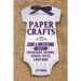 Paper Crafts: 51 Card & Invitation Crafts For Birthdays, Weddings, Showers, Parties, & Much More! (2nd Edition)