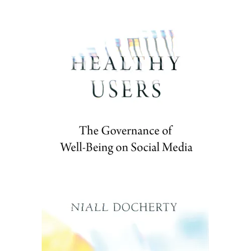 Healthy Users: The Governance of Well-Being on Social Media - Hardcover