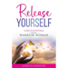 Release Yourself: Unleashing Your Warrior Woman