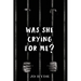 Was She Crying For Me?