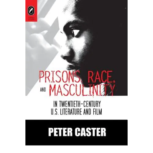 Prisons, Race, and Masculinity in Twentieth-Century U.S. Literature and Film