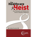 The Healthcare Heist: How Physicians and Patients Can Unite to Transform Healthcare