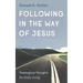 Following in the Way of Jesus: Theological Thoughts for Daily Living