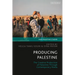 Producing Palestine: The Creative Production of Palestine Through Contemporary Media
