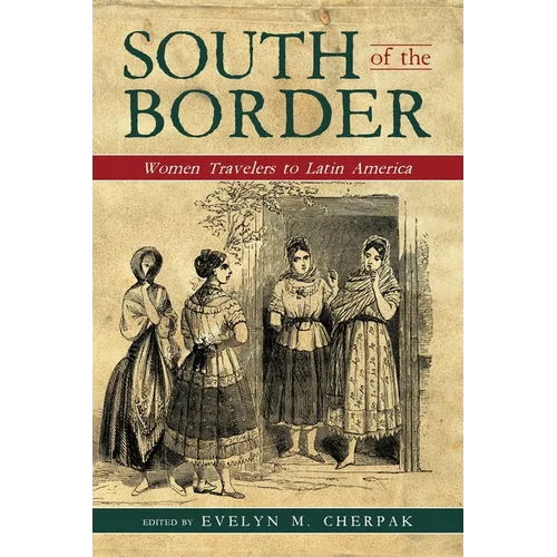 South of the Border: Women Travelers to Latin America