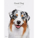 Good Dog: A Collection of Portraits