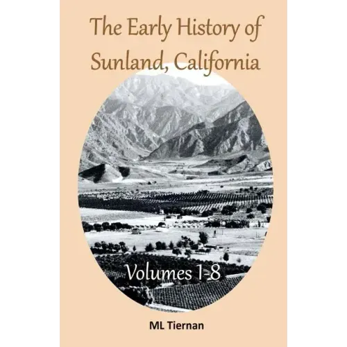 The Early History of Sunland, California: Volumes 1-8