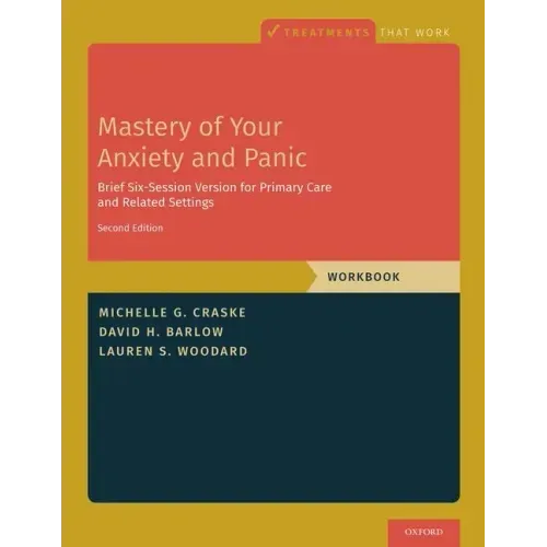 Mastery of Your Anxiety and Panic: Brief Six-Session Version for Primary Care and Related Settings