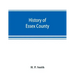 History of Essex County: with illustrations and biographical sketches of some of its prominent men and pioneers