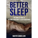 Better Sleep - The Complete Guide to Getting a Good Night's Sleep Every Night