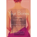 Your Bones: How You Can Prevent Osteoporosis and Have Strong Bones for Life--Naturally