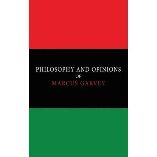 Philosophy and Opinions of Marcus Garvey [Volumes I & II in One Volume]