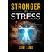 Stronger By Stress: Adapt to Beneficial Stressors to Improve Your Health and Strengthen the Body