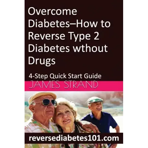 Overcome Diabetes--How to Reverse Type 2 Diabetes without Drugs: 4-Step Quick Start Guide