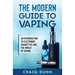 The Modern Guide to Vaping: An Introduction to Electronic Cigarettes and the World of Vaping.