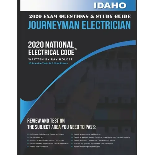 Idaho 2020 Journeyman Electrician Exam Questions and Study Guide: 400+ Questions for study on the National Electrical Code