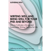Writing Well and Being Well for Your PhD and Beyond: How to Cultivate a Strong and Sustainable Writing Practice for Life
