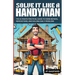 Solve it Like a Handyman: The Ultimate Practical Guide to Home Repairs, Maintenance, and Solving Daily Problems For Beginners