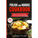 Polish And Nordic Cookbook: 2 Books In 1: Over 150 Recipes For Preparing At Home Traditional Food From Poland And Scandinavia