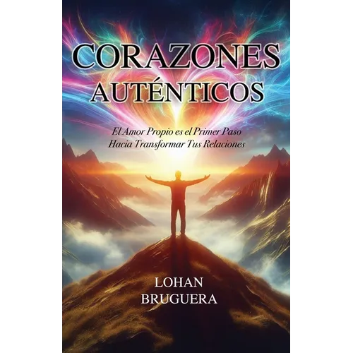 Corazones Auténticos: El Amor Propio es el Primer Paso Hacia Transformar Tus Relaciones