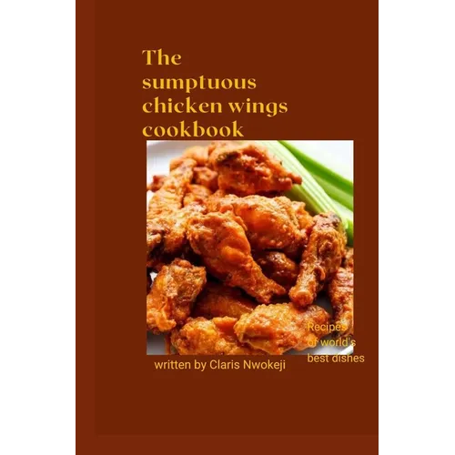 The Sumptuous Chicken Wings Cookbook: Chicken recipe