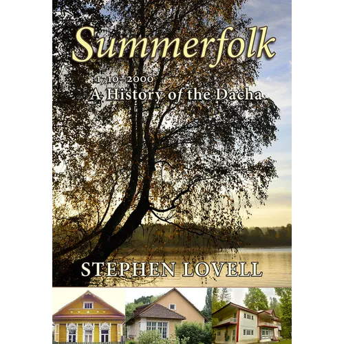 Summerfolk: A History of the Dacha, 1710-2000
