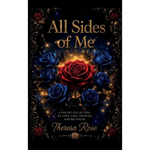All Sides of Me, A Poetry Collection Of Love, Loss, Growth, And Becoming