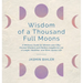 Wisdom of a Thousand Full Moons: A Wellness Guide for Women over Fifty: Ancient Wisdom and Modern Insights to Live a Longer, Healthier, and More Joyou
