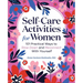 Self-Care Activities for Women: 101 Practical Ways to Slow Down and Reconnect with Yourself