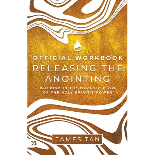 The Official Workbook for Releasing the Anointing: Walking in the Dynamic Flow of the Holy Spirit's Power