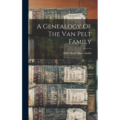 A Genealogy Of The Van Pelt Family