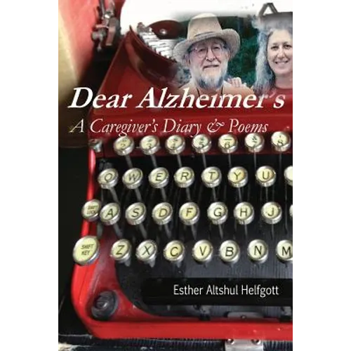 Dear Alzheimer's: A Caregiver's Diary & Poems