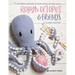 Robyn Octopus & Friends: 17 Loveable Animals to Knit Using Chunky Yarn
