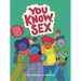 You Know, Sex: Bodies, Gender, Puberty, and Other Things
